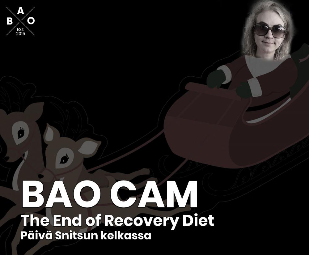BAO CAM -The End of Recovery Diet / Päivä Snitsun kelkassa