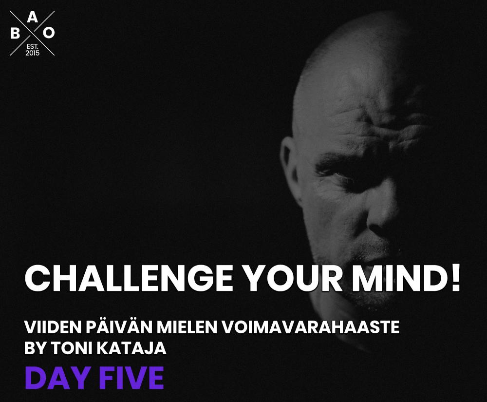 Challenge your mind! Viiden päivän haaste OSA 5